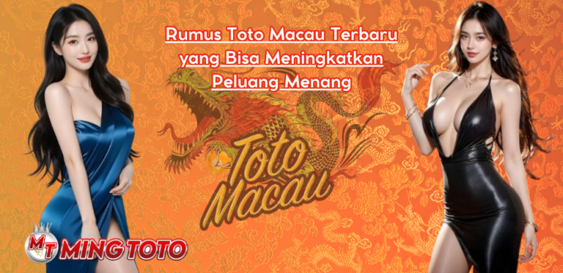 Rumus Toto Macau Terbaru yang Bisa Meningkatkan Peluang Menang